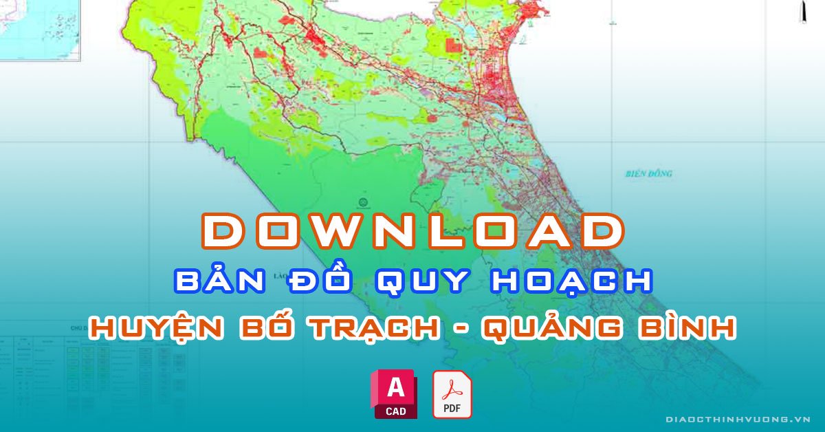 Download bản đồ quy hoạch huyện Bố Trạch, Quảng Bình [PDF/CAD] mới nhất
