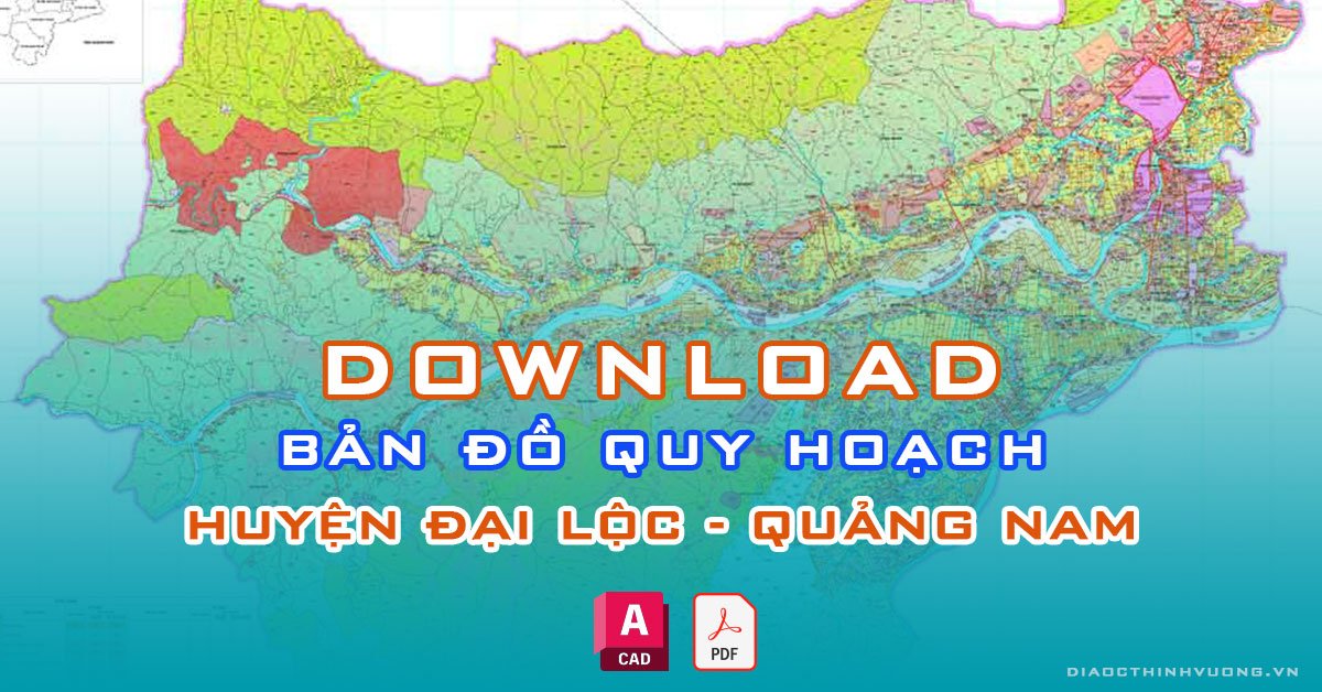 Download bản đồ quy hoạch huyện Đại Lộc, Quảng Nam [PDF/CAD] mới nhất