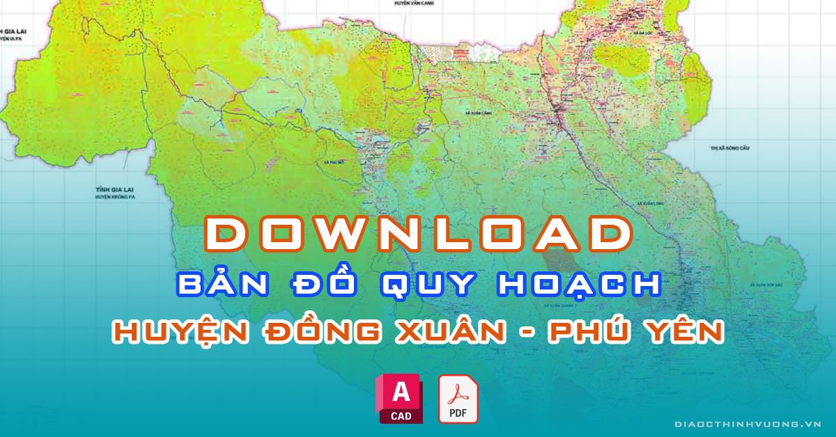 Download bản đồ quy hoạch huyện Đồng Xuân, Phú Yên [PDF/CAD] mới nhất