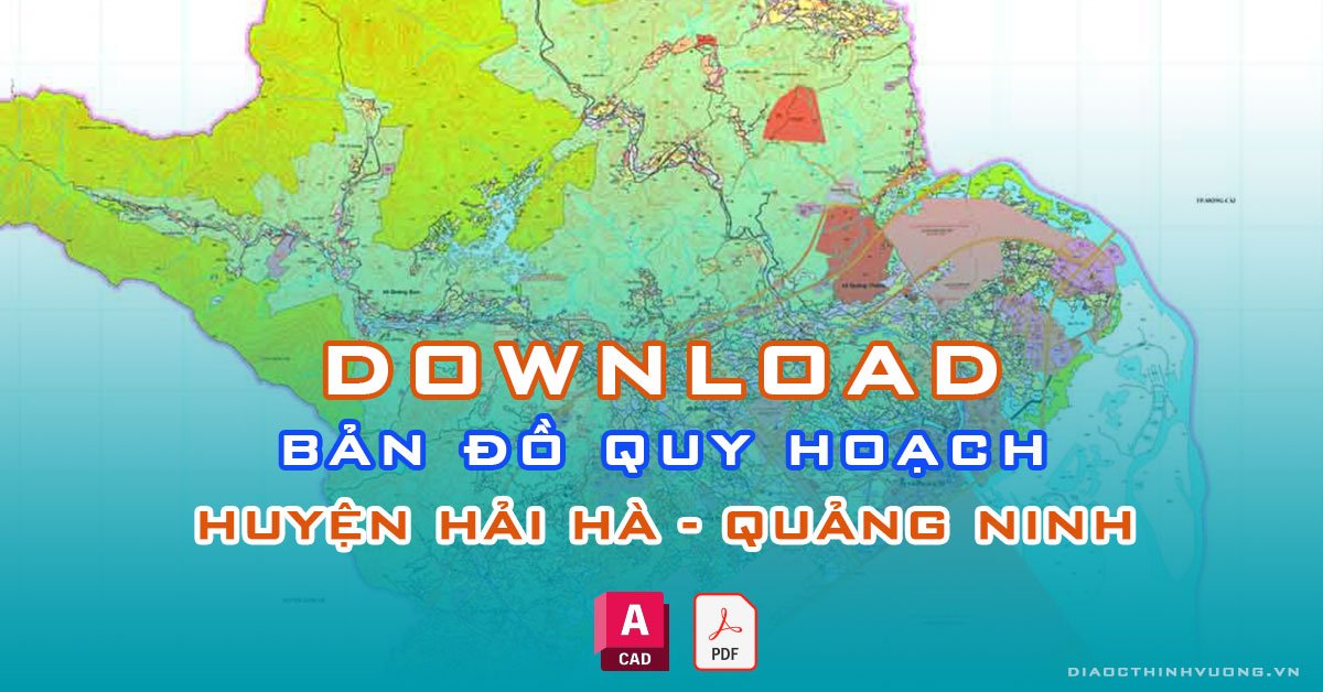 Download bản đồ quy hoạch huyện Hải Hà, Quảng Ninh [PDF/CAD] mới nhất