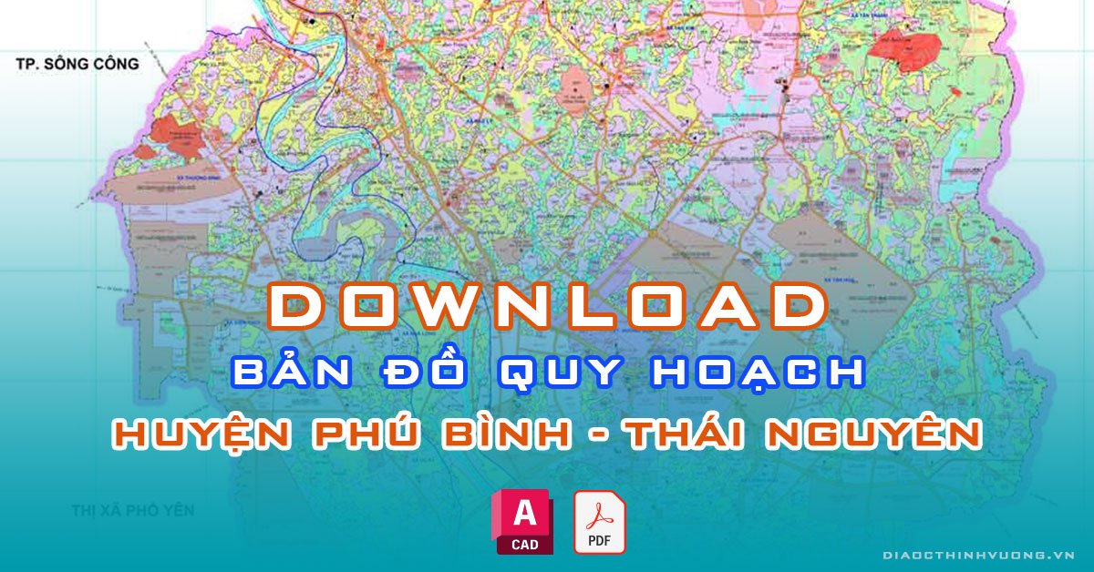 Download bản đồ quy hoạch huyện Phú Bình, Thái Nguyên [PDF/CAD] mới nhất