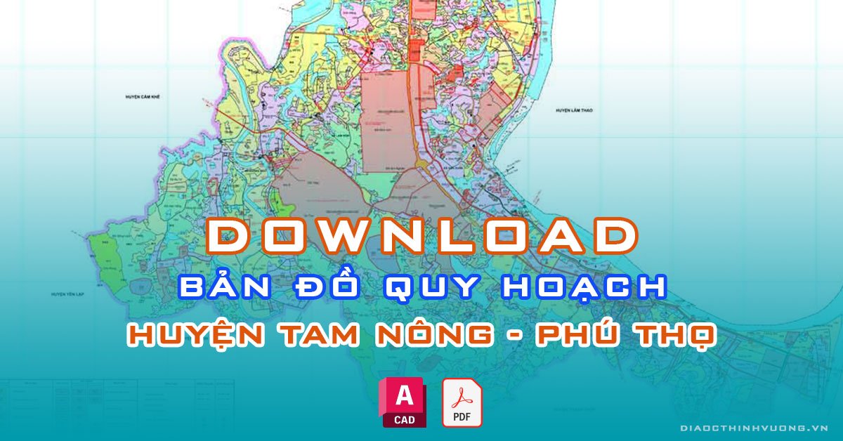 Download bản đồ quy hoạch huyện Tam Nông, Phú Thọ [PDF/CAD] mới nhất