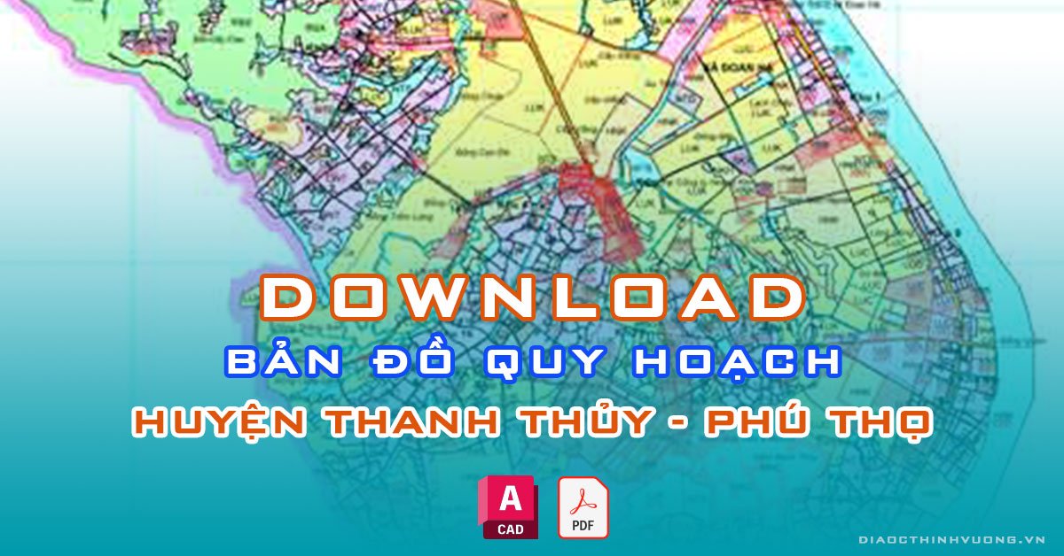 Download bản đồ quy hoạch huyện Thanh Thủy, Phú Thọ [PDF/CAD] mới nhất
