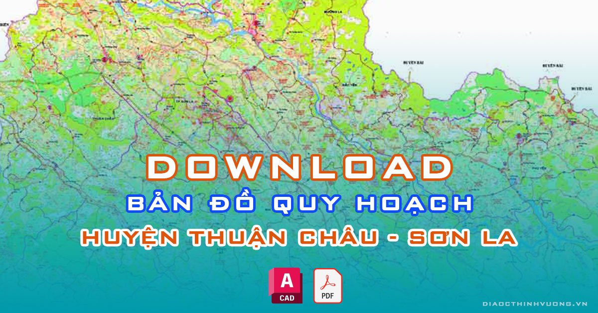 Download bản đồ quy hoạch huyện Thuận Châu, Sơn La [PDF/CAD] mới nhất