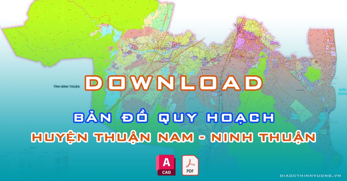 Download bản đồ quy hoạch huyện Thuận Nam, Ninh Thuận [PDF/CAD] mới nhất