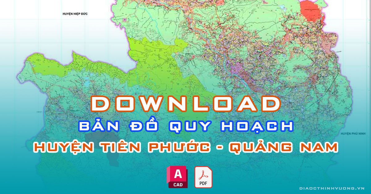 Download bản đồ quy hoạch huyện Tiên Phước, Quảng Nam [PDF/CAD] mới nhất