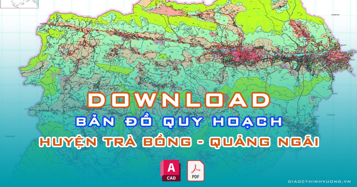 Download bản đồ quy hoạch huyện Trà Bồng, Quảng Ngãi [PDF/CAD] mới nhất