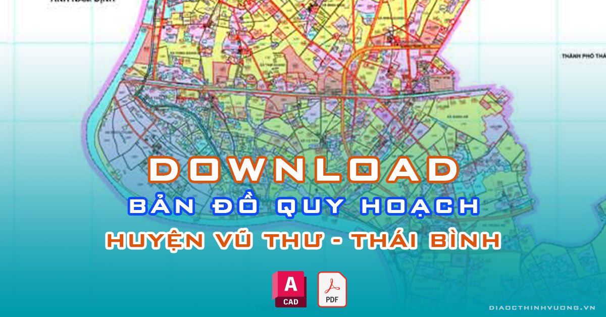 Download bản đồ quy hoạch huyện Vũ Thư, Thái Bình [PDF/CAD] mới nhất