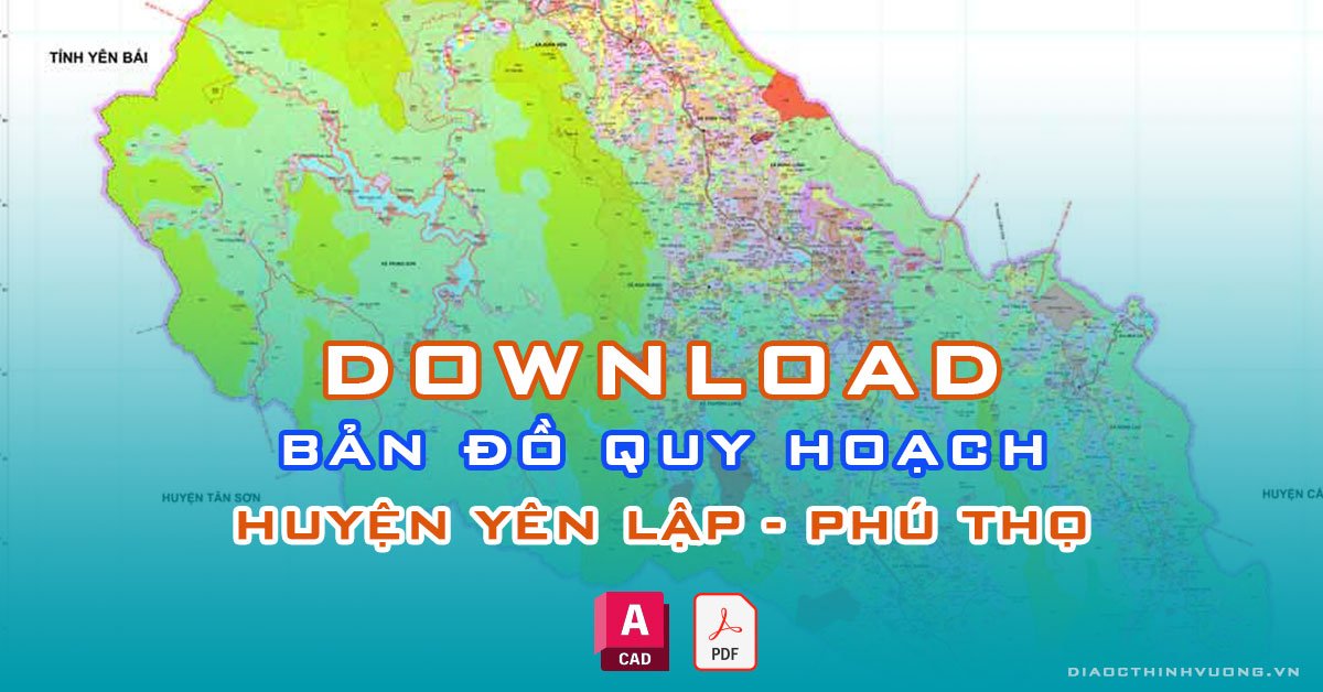 Download bản đồ quy hoạch huyện Yên Lập, Phú Thọ [PDF/CAD] mới nhất
