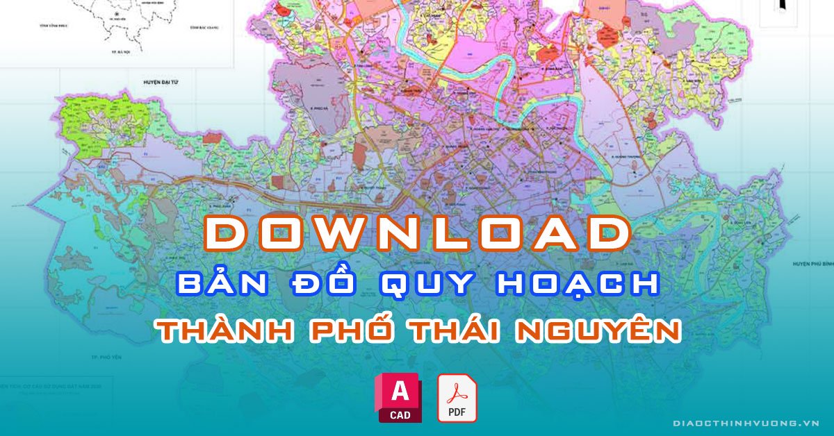 Download bản đồ quy hoạch thành phố Thái Nguyên [PDF/CAD] mới nhất