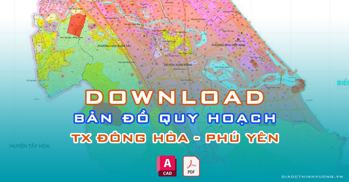 Download bản đồ quy hoạch TX Đông Hòa, Phú Yên [PDF/CAD] mới nhất