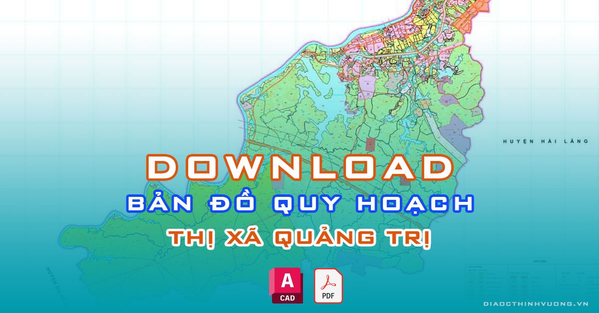 Download bản đồ quy hoạch thị xã Quảng Trị [PDF/CAD] mới nhất
