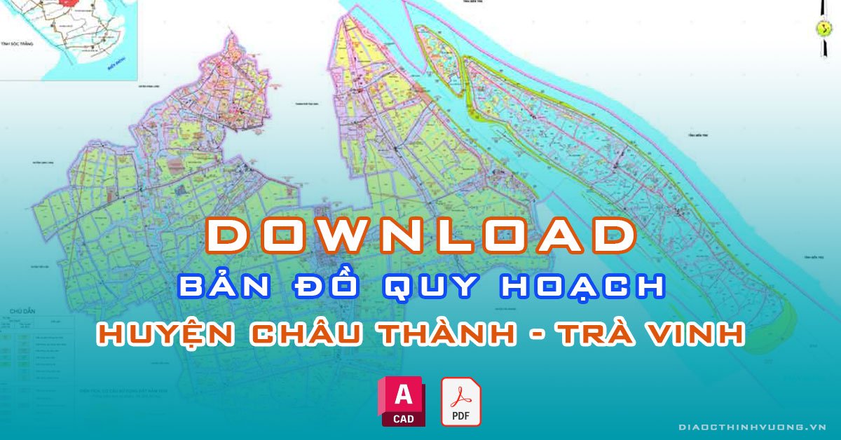 Download bản đồ quy hoạch huyện Châu Thành, Trà Vinh [PDF/CAD] mới nhất