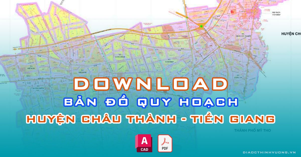 Download bản đồ quy hoạch huyện Châu Thành, Tiền Giang [PDF/CAD] mới nhất