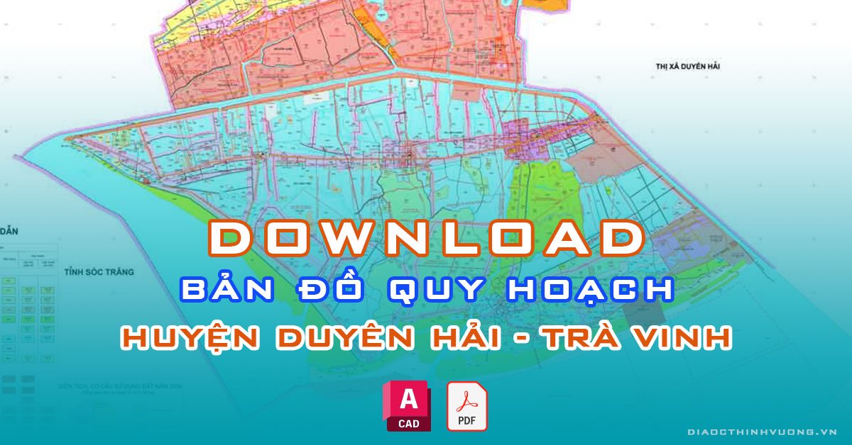 Download bản đồ quy hoạch huyện Duyên Hải, Trà Vinh [PDF/CAD] mới nhất