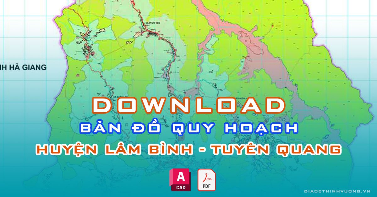 Download bản đồ quy hoạch huyện Lâm Bình, Tuyên Quang [PDF/CAD] mới nhất