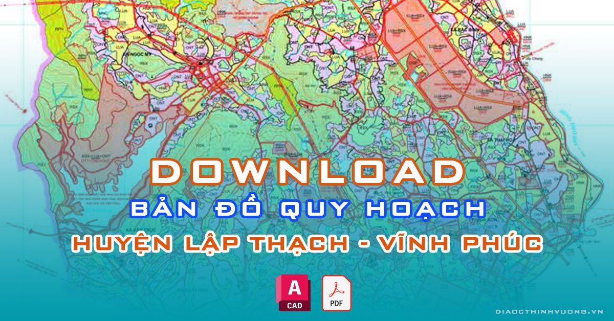 Download bản đồ quy hoạch huyện Lập Thạch, Vĩnh Phúc [PDF/CAD] mới nhất