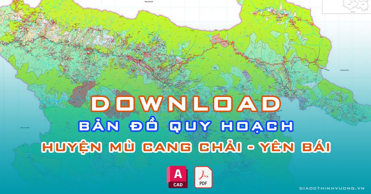 Download bản đồ quy hoạch huyện Mù Cang Chải, Yên Bái [PDF/CAD] mới nhất