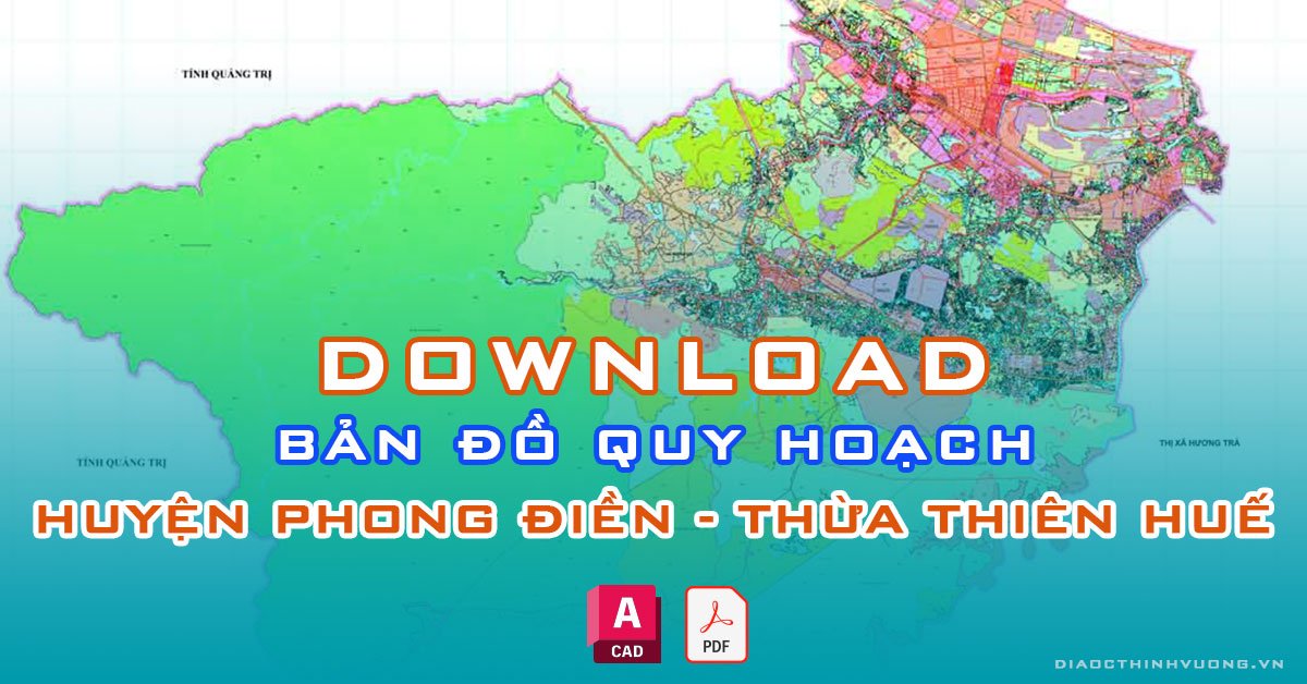 Download bản đồ quy hoạch huyện Phong Điền, Thừa Thiên Huế [PDF/CAD] mới nhất