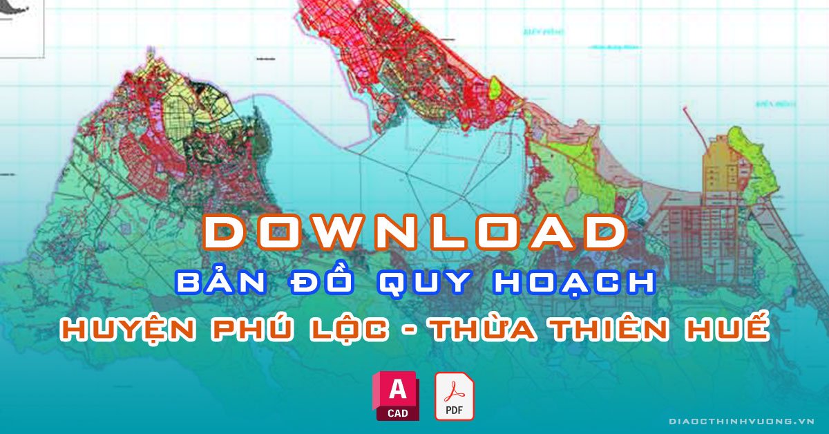Download bản đồ quy hoạch huyện Phú Lộc, Thừa Thiên Huế [PDF/CAD] mới nhất
