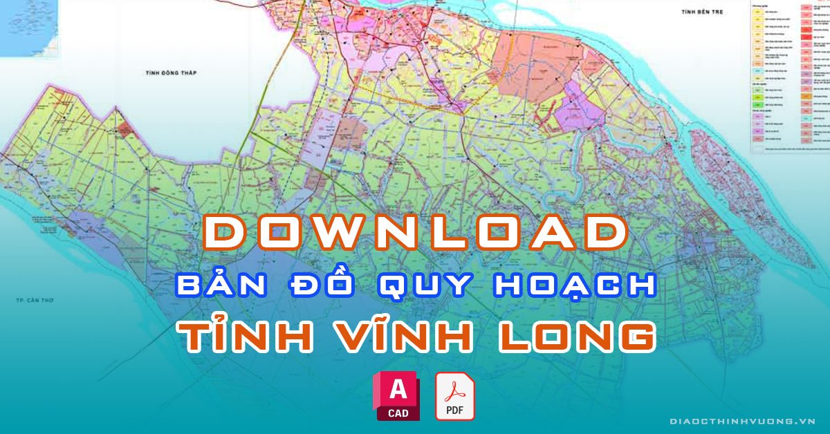 Download bản đồ quy hoạch tỉnh Vĩnh Long [PDF/CAD] mới nhất