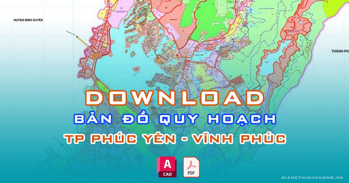 Download bản đồ quy hoạch TP Phúc Yên, Vĩnh Phúc [PDF/CAD] mới nhất